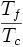 \frac{T_f}{T_c}