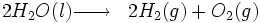 \begin{matrix} & \\ 2H_2O (l)\overrightarrow{\qquad} & 2H_2 (g) + O_2(g) \   \\\end{matrix}