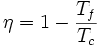 \eta = 1 - \frac{T_f}{T_c}